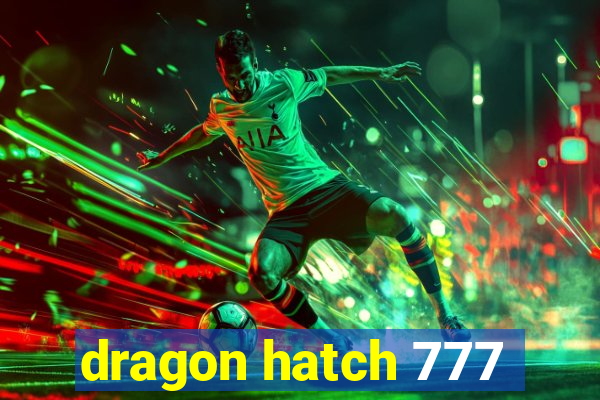 dragon hatch 777